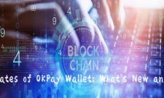 Explore the Latest Updates of OKPay Wallet: What’s New and