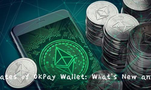 Explore the Latest Updates of OKPay Wallet: What’s New and How It Benefits You?